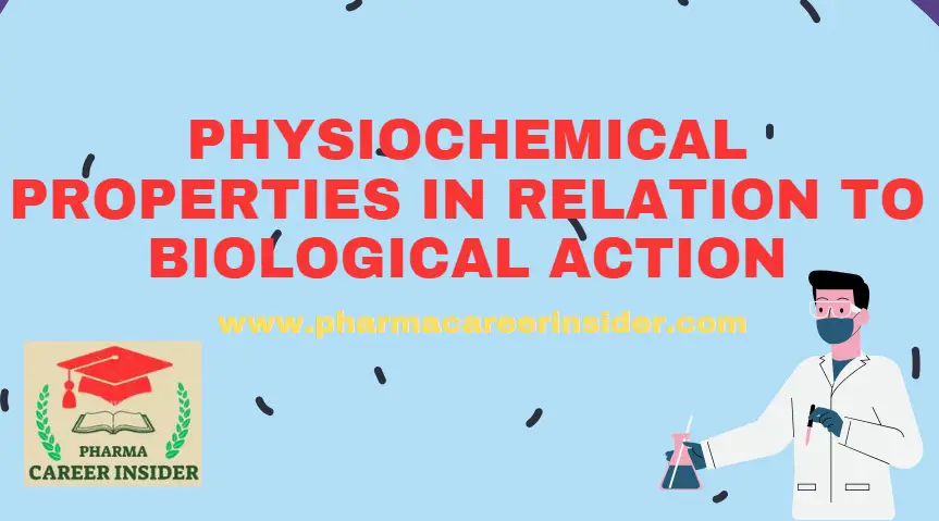 PHYSIOCHEMICAL PROPERTIES IN RELATION TO BIOLOGICAL ACTION