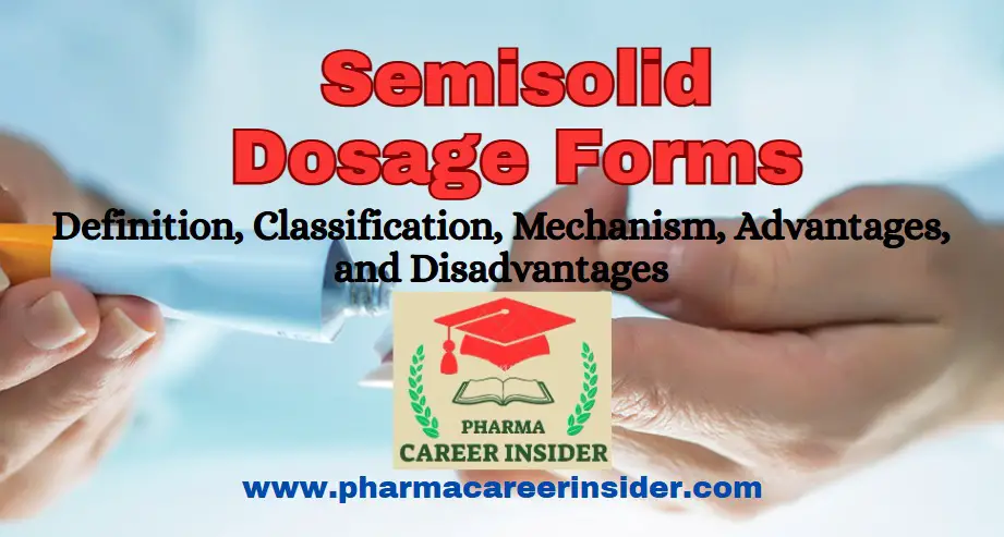 Semisolid Dosage Forms: Definition, Classification, Mechanism, Advantages, and Disadvantages