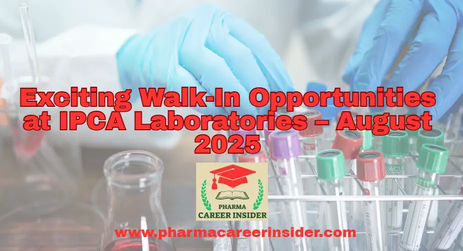 Exciting Walk-In Opportunities at IPCA Laboratories – August 2025 2 Exciting Walk-In Opportunities at IPCA Laboratories – August 2025