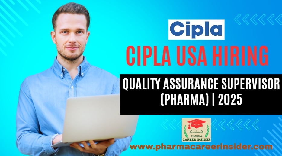 Cipla USA Hiring – Quality Assurance Supervisor (Pharma) | 2025
